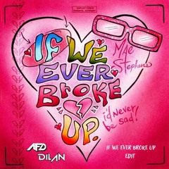 If We Ever Broke Up (AFD x DJ DILAN Amapiano Edit)