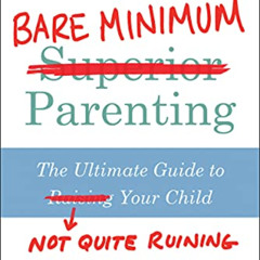 [View] EBOOK 📧 Bare Minimum Parenting: The Ultimate Guide to Not Quite Ruining Your