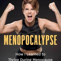 PDF Menopocalypse: How I Learned to Thrive During Menopause and How You Can Too free acces