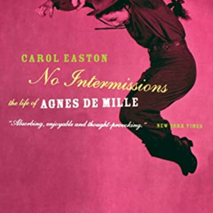 View KINDLE 📪 No Intermissions: The Life Of Agnes De Mille by  Carol Easton [PDF EBO