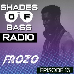 Shades of Bass Radio: EP 13 - FROZO