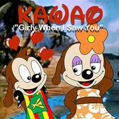 Kawao - Girly When I Saw You