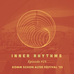 Inner Rhythms - Episode 19 | Live at Komm Schon Alter Festival 2025