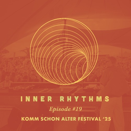 Inner Rhythms - Episode 19 | Live at Komm Schon Alter Festival 2025