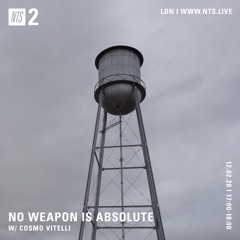 No Weapon Is Absolute on NTS by Cosmo Vitelli 02 Feb 2020
