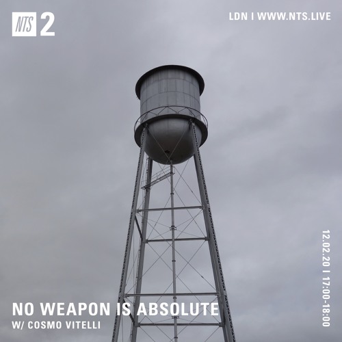No Weapon Is Absolute on NTS by Cosmo Vitelli 02 Feb 2020