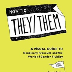 Ebook Pdf How to They/Them: A Visual Guide to Nonbinary Pronouns and the World of Gender
