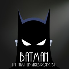 Batman TAS Podcast Introductions & Discussions