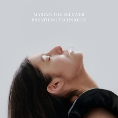 DREAMS // MARIAM THE BELIEVER // BREATHING TECHNIQUES