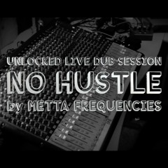 Unlocked Dub Session - No Hustle!