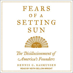 [Get] KINDLE 🖋️ Fears of a Setting Sun: The Disillusionment of America's Founders by