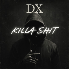 DX - KILLA SHIT [FREE DL]