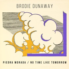 Brodie Dunaway - Piedra Morada / No Time Like Tomorrow (Clips)