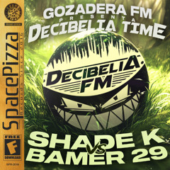 GOZADERA FM: DECIBELIA TIME #007 @ SHADE K vs BAMER 29