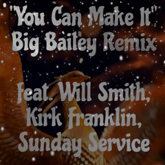 You Can Make It-Big Bailey Remix feat. Will Smith, Kirk Franklin, Sunday Service