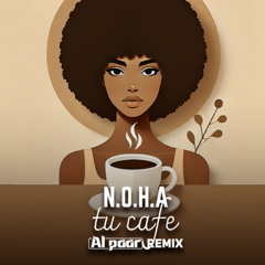 N.O.H.A - Tu Cafe (Al Päär Remix) [Progressive Afro House]  🔻 FREE DOWNLOAD