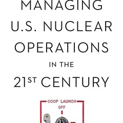 PDF✔read❤online Managing U.S. Nuclear Operations in the 21st Century