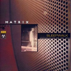 Matrix - Sleepwalk (Mixed)