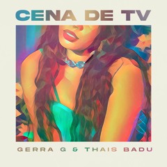 Gerra G, Thais Badu - Cena De Tv