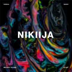 Cereal Radio EP. 7 - Nikiija