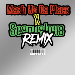 Mash Up Da Place X Scandalous remix FrizMCR