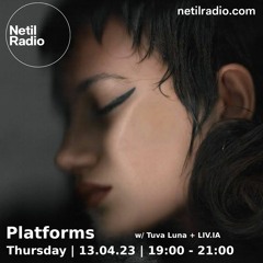 Netil Radio 13-04-2023 (Platforms w/ Tuva Luna + LIV.IA)