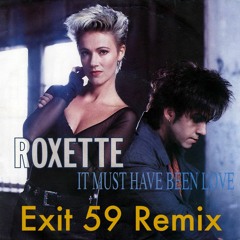 Roxette - It Must Have Been Love (Exit 59 Remix)