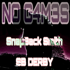 NO G4M3S (SB Derby ft. SnapBack)