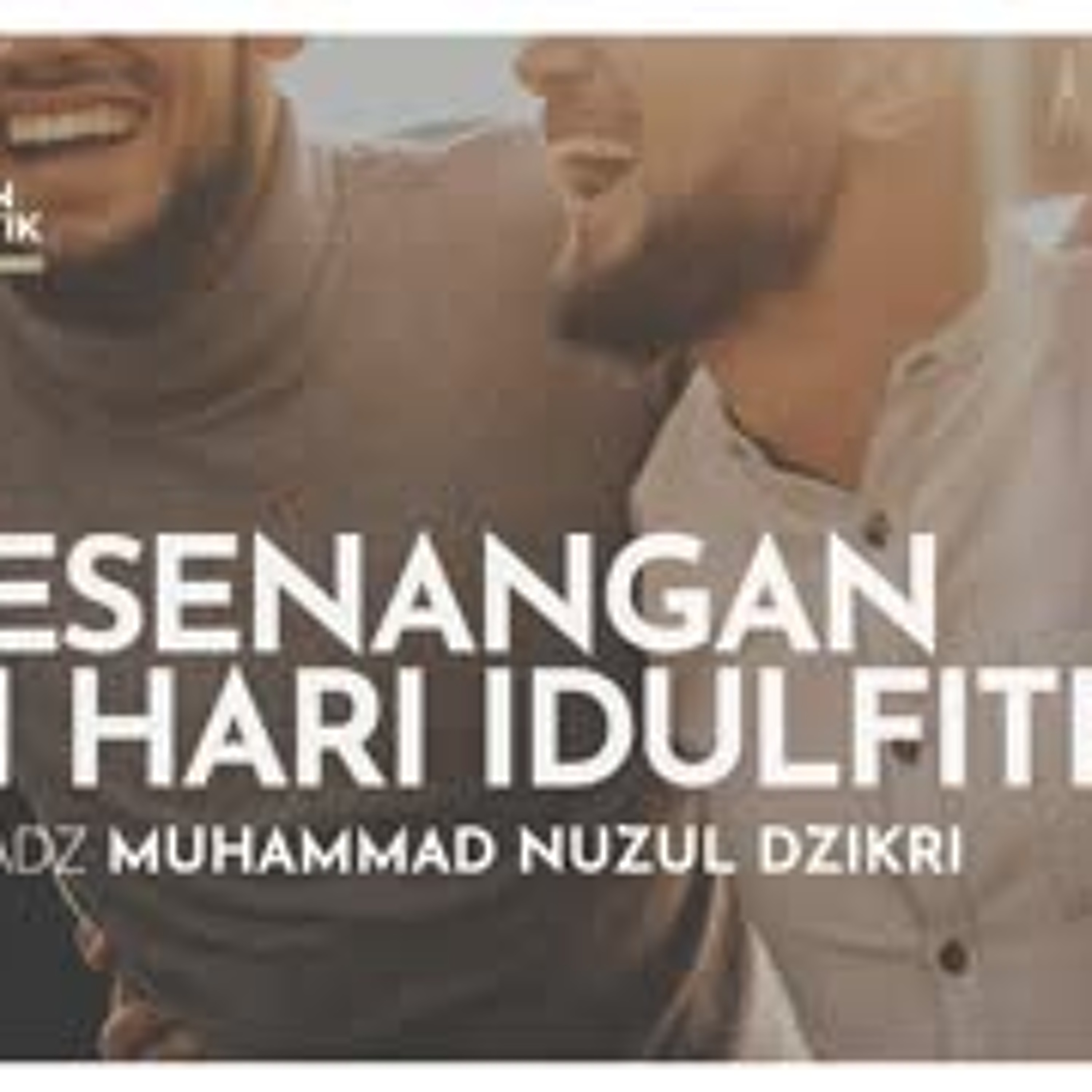 Kajian Tematik Syawwal 01. ”KESENANGAN DI HARI IDULFITRI” - Ustadz Muhammad Nuzul Dzikri