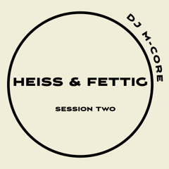DJ M-CORE HEISS & FETTIG SESSION TWO