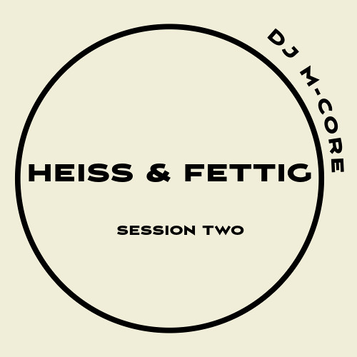 DJ M-CORE HEISS & FETTIG SESSION TWO