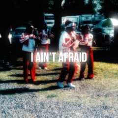 I ain’t afraid!