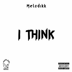 I Think - Melodikk (Prod by 11:01)