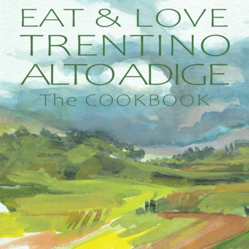 ❤PDF❤ (⚡READ⚡) EAT & LOVE TRENTINO ALTO ADIGE: The COOKBOOK
