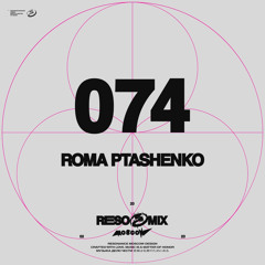 RESOMIX 074: Roma Ptashenko