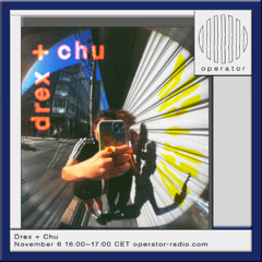 Drex + Chu @ Operator Radio - 06.11.25
