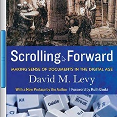 [Access] [EBOOK EPUB KINDLE PDF] Scrolling Forward, Second Edition: Making Sense of Documents in the
