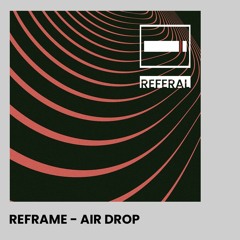 Reframe - Air Drop [REFERAL001]