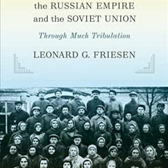 Read [EBOOK EPUB KINDLE PDF] Mennonites in the Russian Empire and the Soviet Union: Through Much Tri