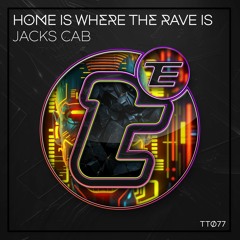 TT077 - Jack's Cab - Home Is Where The Rave Is