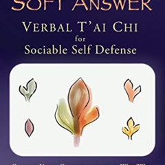 View KINDLE 📚 The Soft Answer: Verbal T'ai Chi for Sociable Self-Defense by  Susan L