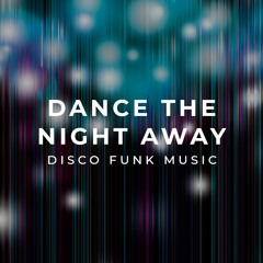 Dance The Night Away (Disco Funk Music)