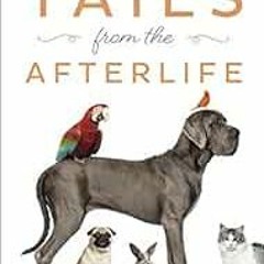 Read PDF EBOOK EPUB KINDLE Tails from the Afterlife: Stories of Signs, Messages & Inspiration from y