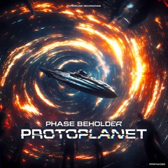 Phase Beholder - Protoplanet [Premiere]
