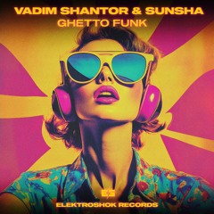 Vadim Shantor & Sunsha - Ghetto Funk