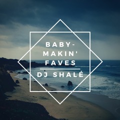 Baby-Making Faves Vol. 1 - DJ Shalé