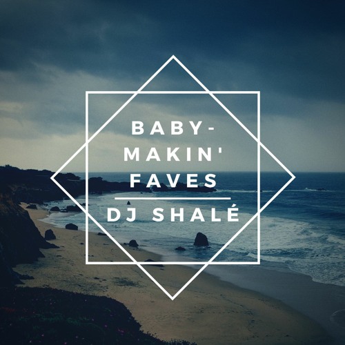 Baby-Making Faves Vol. 1 - DJ Shalé