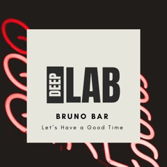 Bruno Bar - Let's Have a Good Time [Beast River Records] [DEEPLABPROMO]