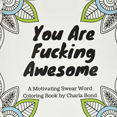 [Access] EBOOK ✉️ You Are Fucking Awesome: A Motivating Swear Word Coloring Book for