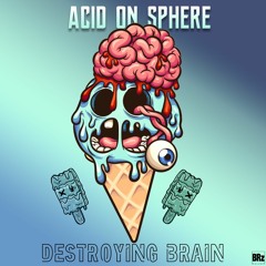 Acid On Sphere - Destroying Brain